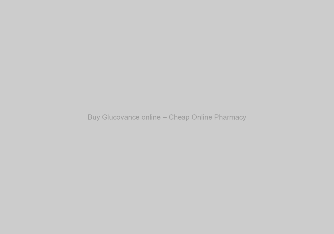 Buy Glucovance online – Cheap Online Pharmacy